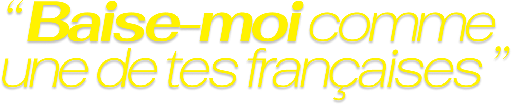 Fuck me like one of your French girls